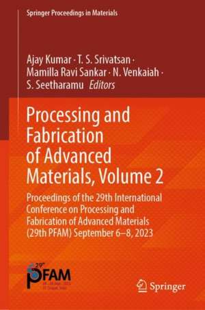 Processing and Fabrication of Advanced Materials, Volume 2: Proceedings of the 29th International Conference On Processing and Fabrication of Advanced Materials [PFAM 29] September 6–8, 2023 de Ajay Kumar