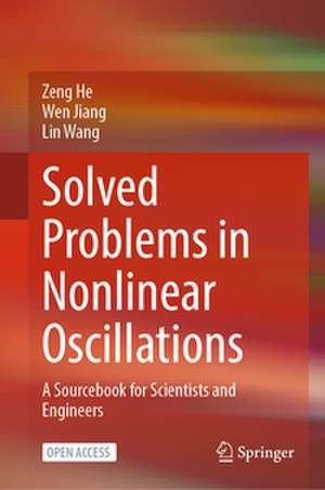 Solved Problems in Nonlinear Oscillations: A sourcebook for scientists and engineers de Zeng He