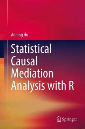 Statistical Causal Mediation Analysis with R de Anning Hu