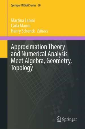 Approximation Theory and Numerical Analysis Meet Algebra, Geometry, Topology de Martina Lanini