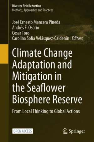 Climate Change Adaptation and Mitigation in the Seaflower Biosphere Reserve: From Local Thinking to Global Actions de José Ernesto Mancera Pineda