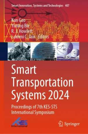 Smart Transportation Systems 2024: Proceedings of 7th KES-STS International Symposium de Kun Gao