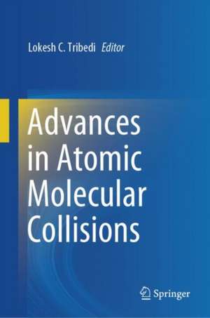 Advances in Atomic Molecular Collisions de Lokesh C. Tribedi