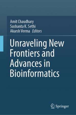 Unraveling New Frontiers and Advances in Bioinformatics de Amit Chaudhary