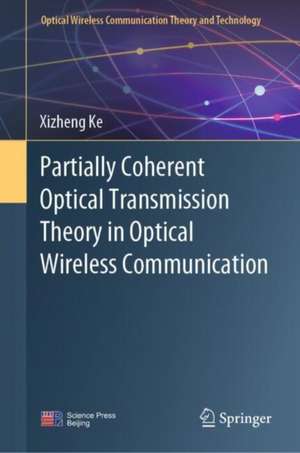 Partially Coherent Optical Transmission Theory in Optical Wireless Communication de Xizheng Ke