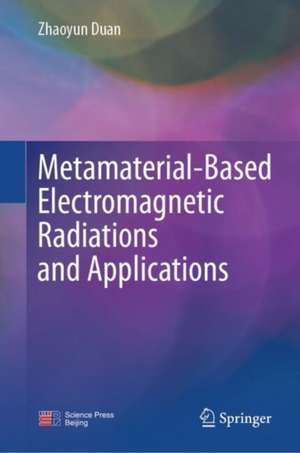 Metamaterial-Based Electromagnetic Radiations and Applications de Zhaoyun Duan