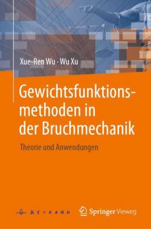 Gewichtsfunktionsmethoden in der Bruchmechanik de Xue-Ren Wu