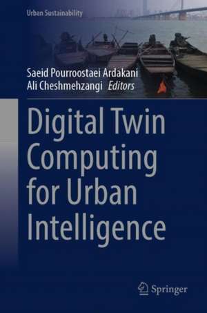 Digital Twin Computing for Urban Intelligence de Saeid Pourroostaei Ardakani