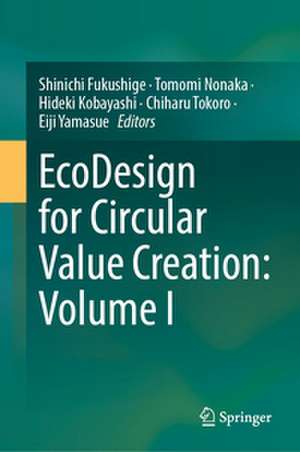 EcoDesign for Circular Value Creation: Volume I de Shinichi Fukushige