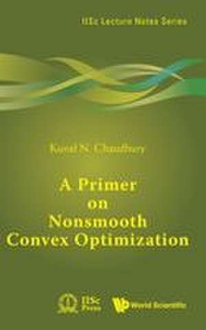 A PRIMER ON NONSMOOTH CONVEX OPTIMIZATION de Kunal N Chaudhury