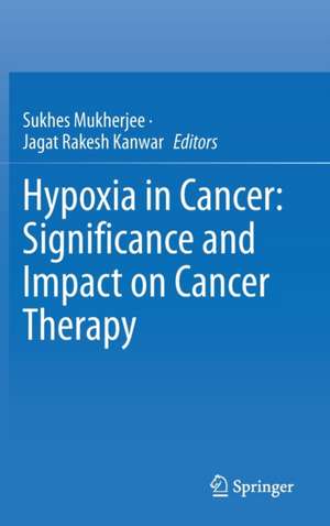 Hypoxia in Cancer: Significance and Impact on Cancer Therapy de Sukhes Mukherjee