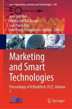 Marketing and Smart Technologies: Proceedings of ICMarkTech 2022, Volume 1 de José Luís Reis