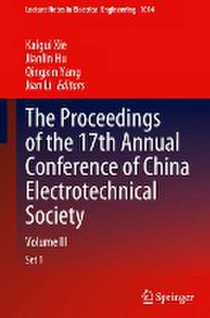 The Proceedings of the 17th Annual Conference of China Electrotechnical Society: Volume III de Kaigui Xie