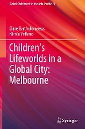 Children’s Lifeworlds in a Global City: Melbourne de Clare Bartholomaeus