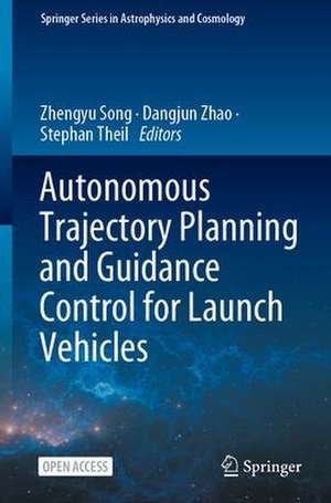 Autonomous Trajectory Planning and Guidance Control for Launch Vehicles de Zhengyu Song