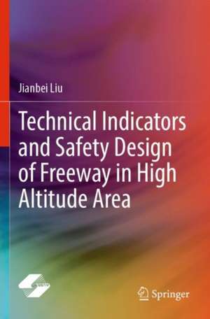 Technical Indicators and Safety Design of Freeway in High Altitude Area de Jianbei Liu