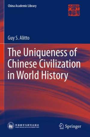 The Uniqueness of Chinese Civilization in World History de Guy S. Alitto