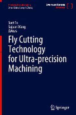 Fly Cutting Technology for Ultra-precision Machining de Suet To