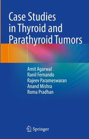 Case Studies in Thyroid and Parathyroid Tumors de Amit Agarwal