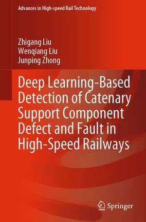 Deep Learning-Based Detection of Catenary Support Component Defect and Fault in High-Speed Railways de Zhigang Liu