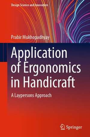 Application of Ergonomics in Handicraft: A Laypersons Approach de Prabir Mukhopadhyay