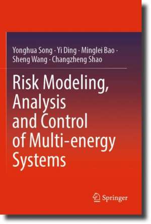 Risk Modeling, Analysis and Control of Multi-energy Systems de Yonghua Song