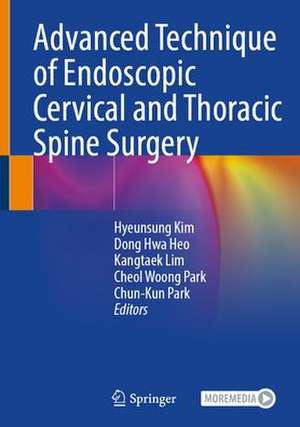 Advanced Technique of Endoscopic Cervical and Thoracic Spine Surgery de Hyeun Sung Kim