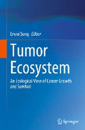 Tumor Ecosystem: An Ecological View of Cancer Growth and Survival de Erwei Song