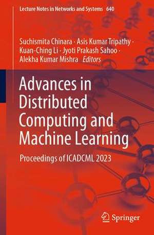 Advances in Distributed Computing and Machine Learning: Proceedings of ICADCML 2023 de Suchismita Chinara