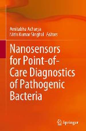 Nanosensors for Point-of-Care Diagnostics of Pathogenic Bacteria de Amitabha Acharya