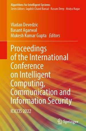 Proceedings of the International Conference on Intelligent Computing, Communication and Information Security: ICICCIS 2022 de Vladan Devedzic