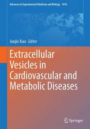 Extracellular Vesicles in Cardiovascular and Metabolic Diseases de Junjie Xiao