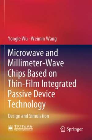 Microwave and Millimeter-Wave Chips Based on Thin-Film Integrated Passive Device Technology: Design and Simulation de Yongle Wu