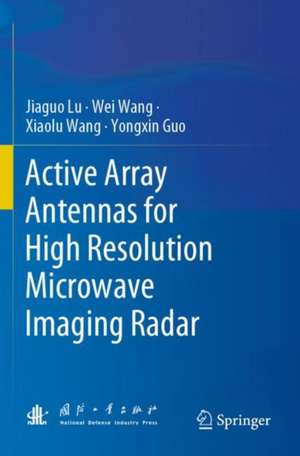 Active Array Antennas for High Resolution Microwave Imaging Radar de Jiaguo Lu