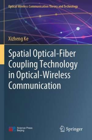 Spatial Optical-Fiber Coupling Technology in Optical-Wireless Communication de Xizheng Ke