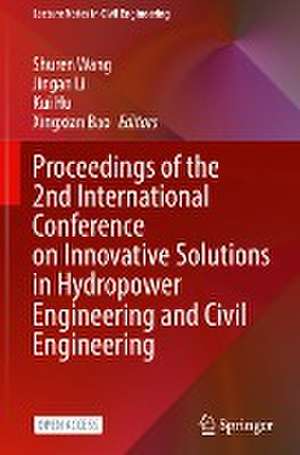 Proceedings of the 2nd International Conference on Innovative Solutions in Hydropower Engineering and Civil Engineering de Shuren Wang