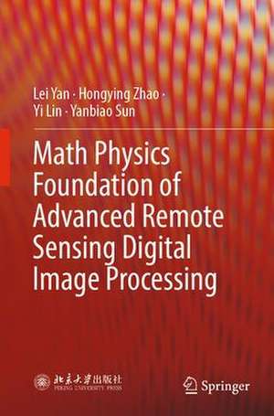 Math Physics Foundation of Advanced Remote Sensing Digital Image Processing de Lei Yan