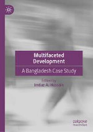 Multifaceted Development: A Bangladesh Case Study de Imtiaz A. Hussain