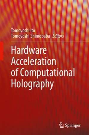 Hardware Acceleration of Computational Holography de Tomoyoshi Shimobaba