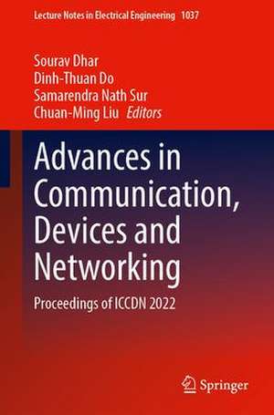 Advances in Communication, Devices and Networking: Proceedings of ICCDN 2022 de Sourav Dhar