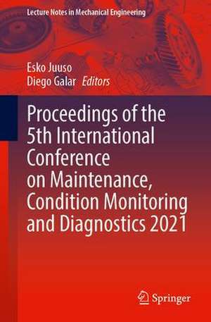 Proceedings of the 5th International Conference on Maintenance, Condition Monitoring and Diagnostics 2021 de Esko Juuso