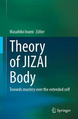 Theory of JIZAI Body: Towards Mastery Over the Extended Self de Masahiko Inami