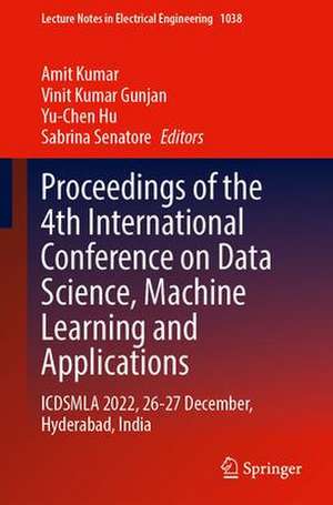 Proceedings of the 4th International Conference on Data Science, Machine Learning and Applications: ICDSMLA 2022, 26–27 December, Hyderabad, India de Amit Kumar