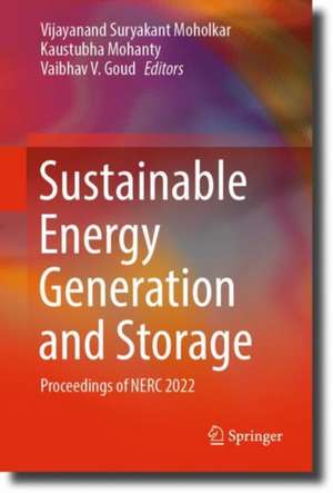 Sustainable Energy Generation and Storage: Proceedings of NERC 2022 de Vijayanand Suryakant Moholkar