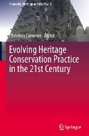 Evolving Heritage Conservation Practice in the 21st Century de Christina Cameron