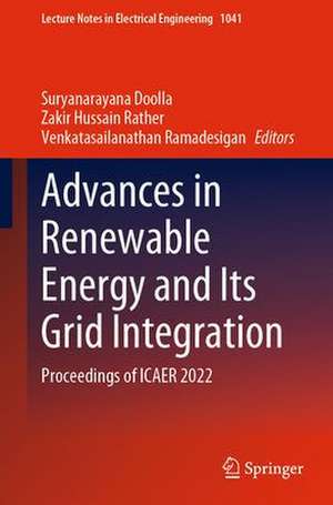 Advances in Renewable Energy and Its Grid Integration: Proceedings of ICAER 2022 de Suryanarayana Doolla