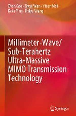 Millimeter-Wave/Sub-Terahertz Ultra-Massive MIMO Transmission Technology de Zhen Gao