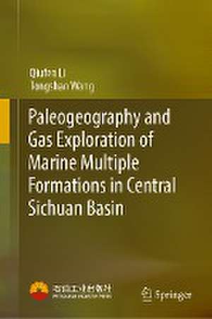 Paleogeography and Gas Exploration of Marine Multiple Formations in Central Sichuan Basin de Qiufen Li