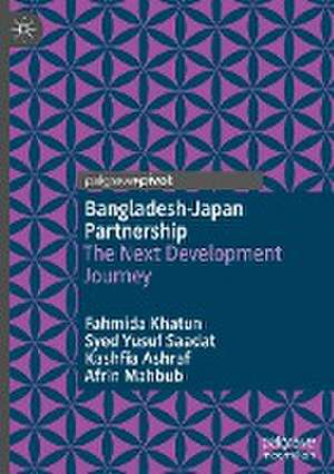 Bangladesh-Japan Partnership: The Next Development Journey de Fahmida Khatun