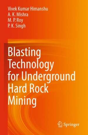 Blasting Technology for Underground Hard Rock Mining de Vivek Kumar Himanshu